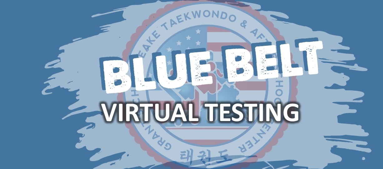 BLUE BELT VIRTUAL TESTING Grant�s Chesapeake TKD &amp; After